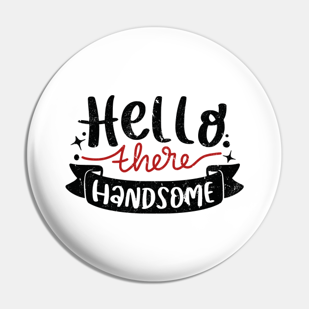 Hello There Handsome Funny Flirting Cute Valentines Day - Hello There Valentines Day - Pin | TeePublic Hello There Handsome Funny Flirting Cute Valentines Day - Hello There Valentines Day - Pin | TeePublic