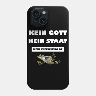 Kein Gott. Kein Staat. Kein Fleischsalat. Phone Case