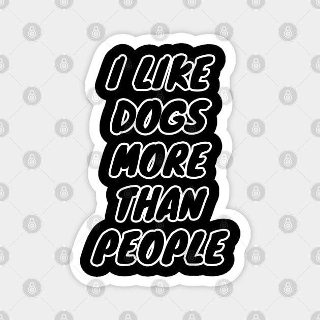 I Like Dogs More Than People Magnet by LunaMay