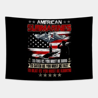 American Submarine - To Find Us, You Must Be Good. To Catch Us, You Must Be Fast. To Beat Us, You Must Be Kidding - Gift for Veterans Day 4th of July or Patriotic Memorial Day Tapestry