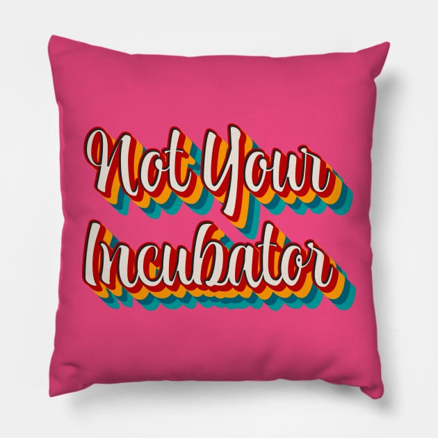 Not Your Incubator Pillow by n23tees