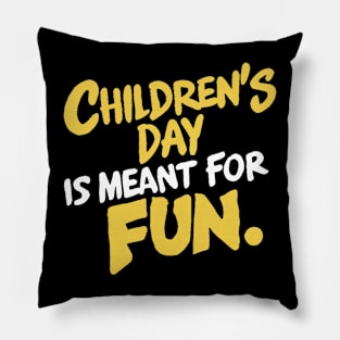 Children's Day is meant for fun Pillow