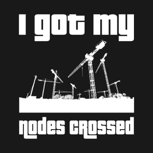 I got my nodes crossed T-Shirt