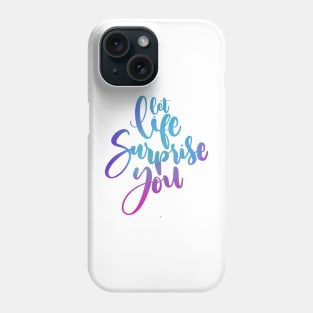 let life surprise you Phone Case