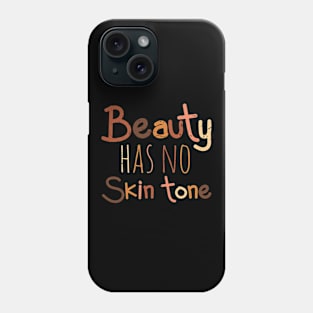 BEAUTY HAS NO SKIN TONE Phone Case