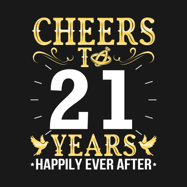 Cheers To 21 Years Happily Ever After Married Wedding by Cowan79