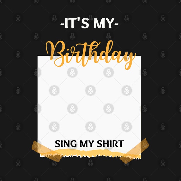 IT'S MY BIRTHDAY SIGN MY SHIRT by Elame201