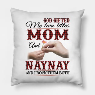 Vintage God Gifted Me Two Titles Mom And Naynay Wildflower Hands Flower Happy Mothers Day Pillow