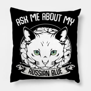 Ask Me About My Russian Blue - Funny Cat Saying Pillow