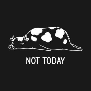 Cow - Not Today T-Shirt
