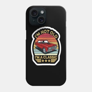 I'M Not Old I'M Classic Phone Case