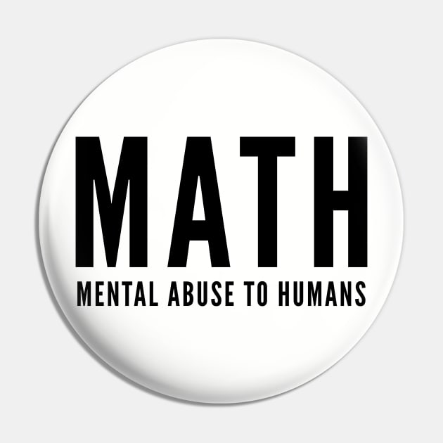 Math Joke - Mental Abuse To Humans - Funny Slogan Silly Statement Pin by sillyslogans