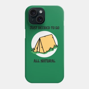 Just decided to go all natural Camping Phone Case