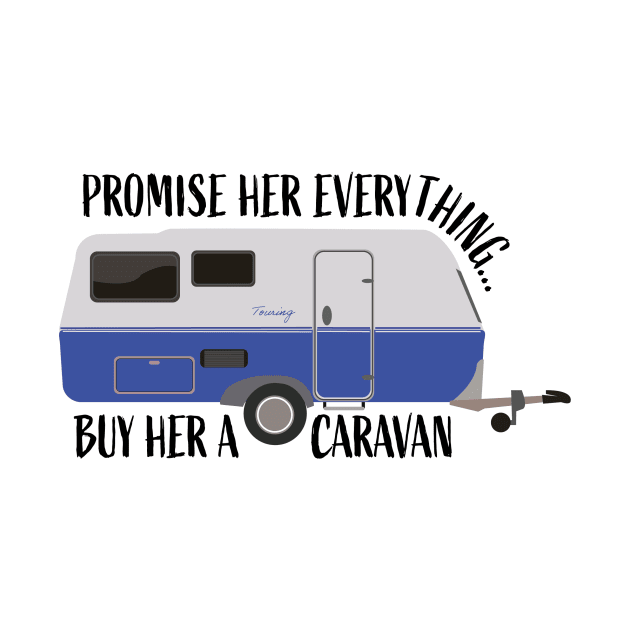 Caravan Holiday Promise her everything, buy her a caravan by smileykty