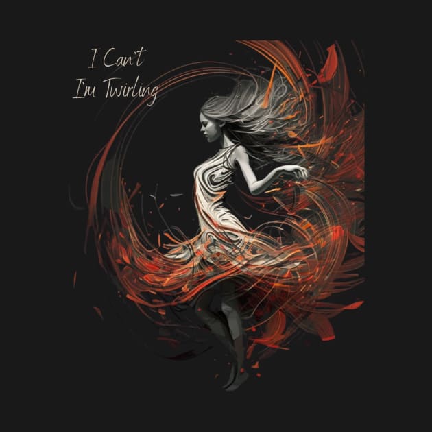 i can't i'm twirling by WoodShop93