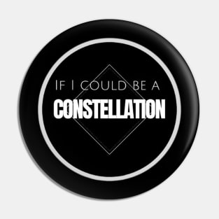 If I could be a constellation Pin