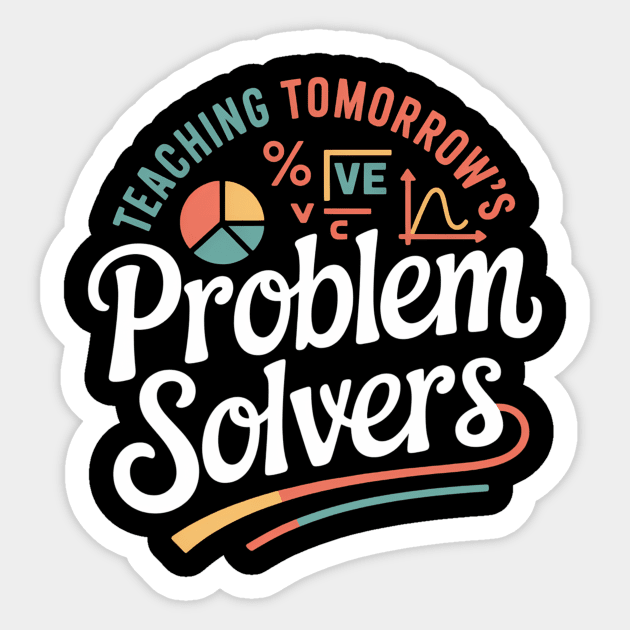 Math Teacher Teaching Tomorrow'S Problem Solvers - Quotes And Sayings ...