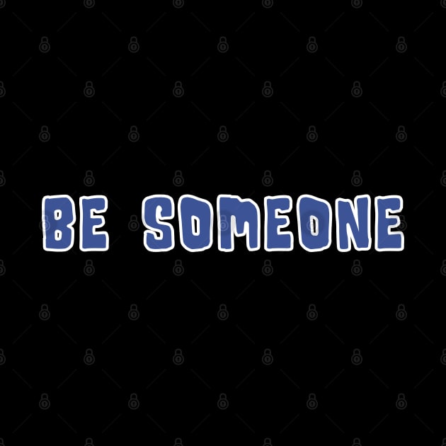 H-Town Wisdom: Be Someone (famous Houston TX graffiti in medium blue with white outline) by Ofeefee