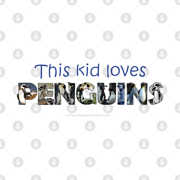 This kid loves penguins - wildlife oil painting word art by DawnDesignsWordArt