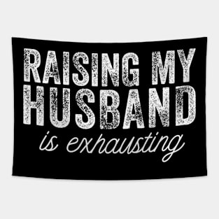 Raising my Husband is Exhausting Wife Funny Saying Tapestry