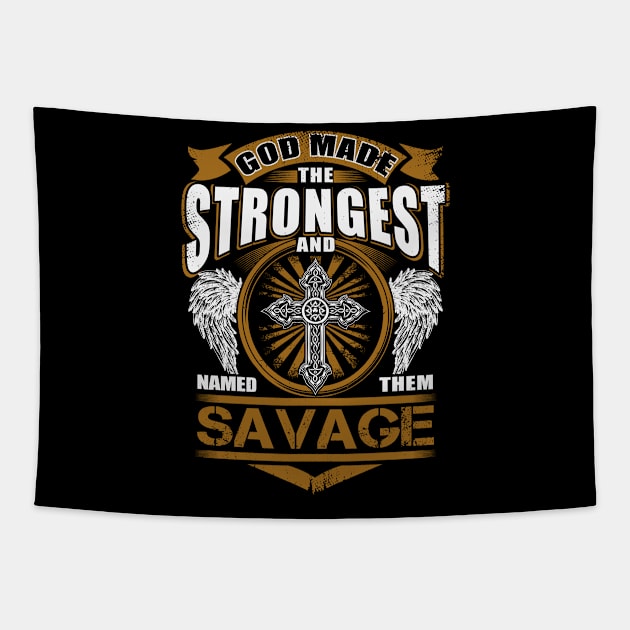 Savage Name T Shirt - God Found Strongest And Named Them Savage Gift Item Tapestry by reelingduvet