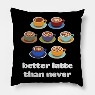 Better Latte than Never Pillow