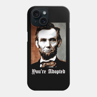 Abraham Lincoln say You Are Adopted Phone Case