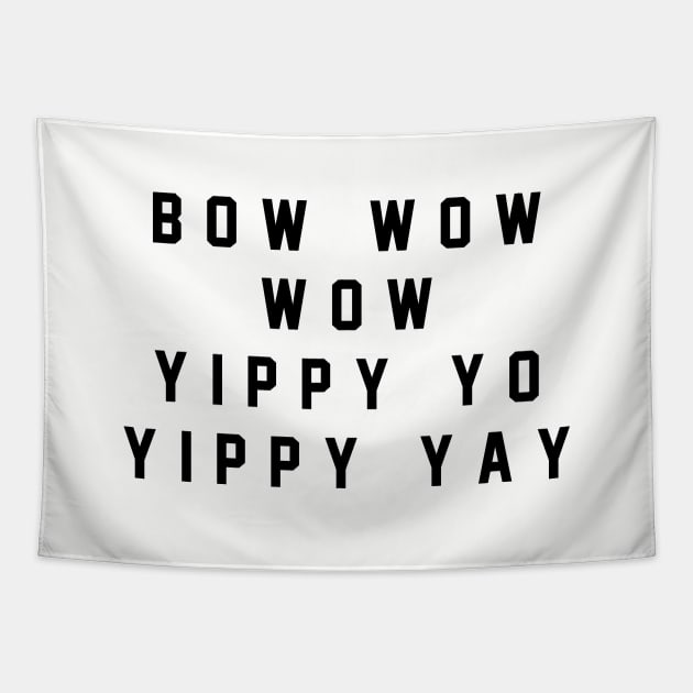 Bow wow wow yippy yo yippy yay Tapestry by BodinStreet