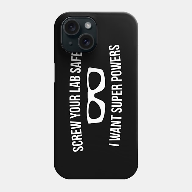 Screw Your Lab Safety I Want Super Powers Phone Case by RedYolk