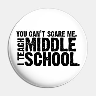 You Can't Scare Me. I Teach Middle School. Pin