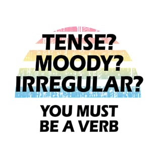 Tense? Moody? Irregular? You must be a verb. Funny quote. Crazy linguist. Linguistics, grammar. Best coolest greatest linguist, grammarian ever. Vintage design. Gifts for linguists T-Shirt