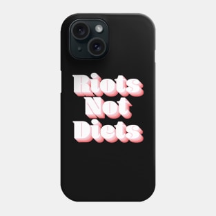 Riots Not Diets Phone Case