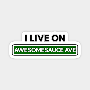 I live on Awesomesauce Ave Magnet