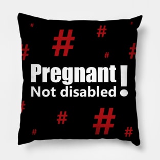 Pregnant, not disabled with red hashtags Pillow