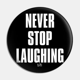 NEVER STOP LAUGHING Pin