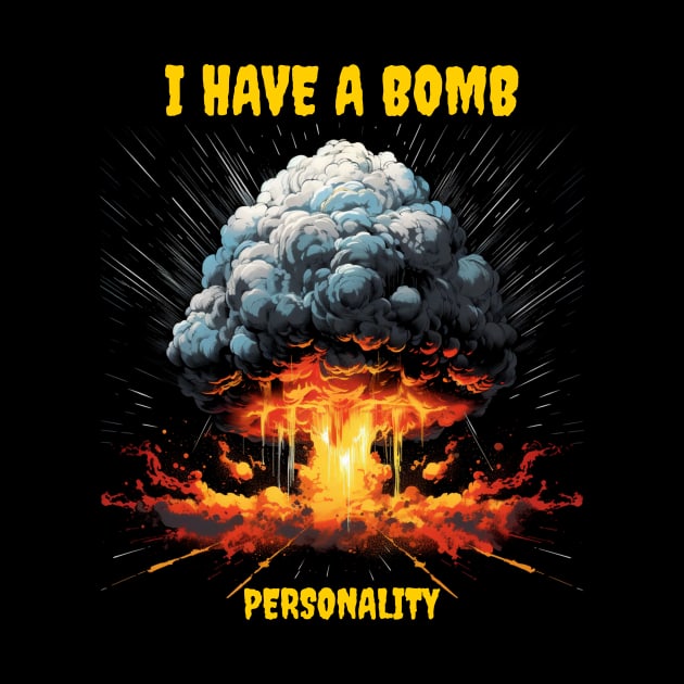 I have a bomb personality by Popstarbowser