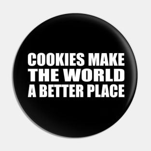 Cookies make the world a better place Pin