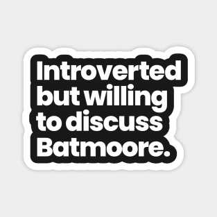 Introverted but willing to discuss Batmoore. Magnet