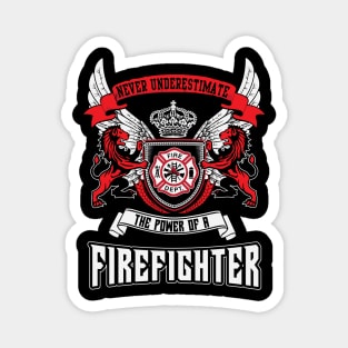 Never Underestimate The Power Of A Firefighter Magnet