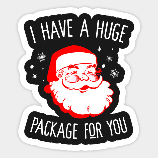 I Have A Huge Package For You Dirty Santa