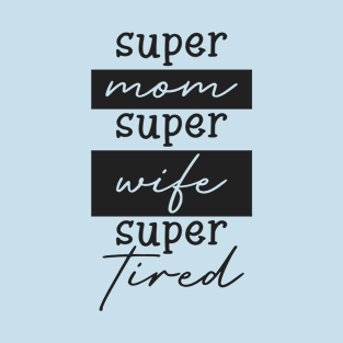 Super Mom Super Wife Super Tired Funny Mother T-Shirt