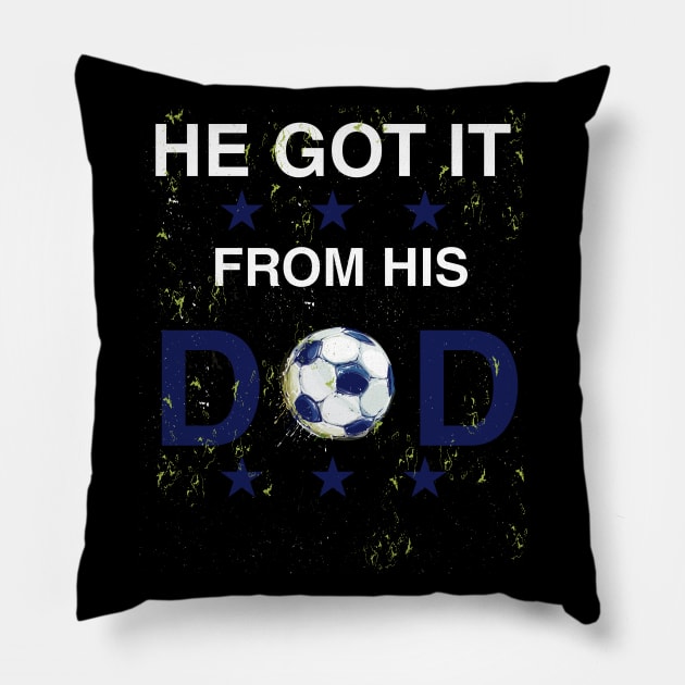 He Got It From His Dad Funny Soccer Dad Player Gift For Dad Sports Dad Lover Fathers Day Pillow by parody