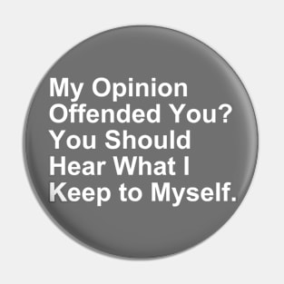 My Opinion Offended You... Funny Gift Pin