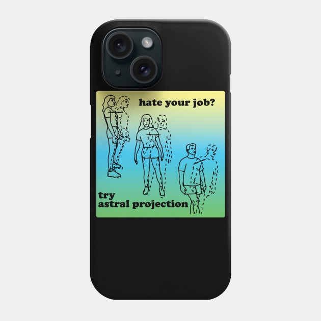 Hate Your Job? Try Astral Projection Phone Case by DankFutura