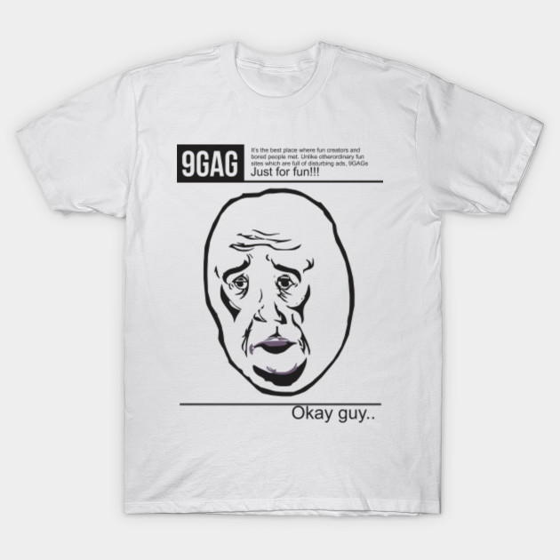 9gag okay guy 9gag t shirt teepublic