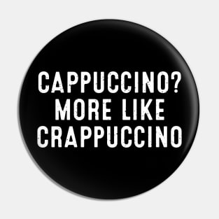 Cappuccino? More Like Crappuccino Pin