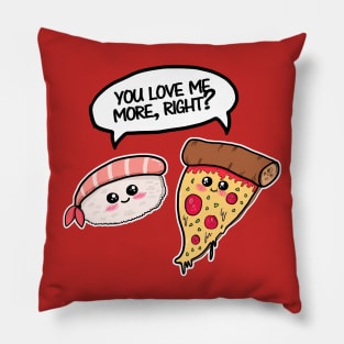 You love me more, right? Pillow