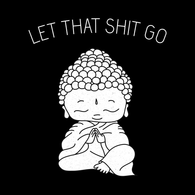 Let That Sh*t Go shirt, buddhism, buddhist t-shirt, zen t-shirt, meditation, yoga top, women’s tops, fashion t-shirt by secondskin