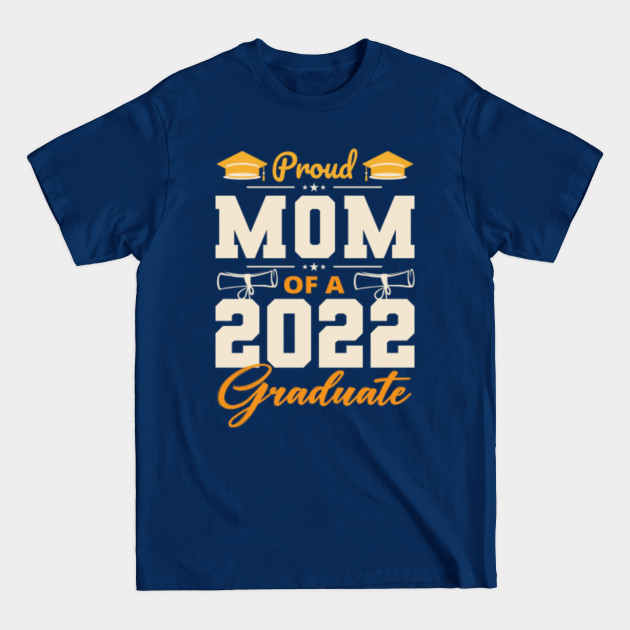 Discover Proud Mom of a Class of 2022 Graduate Senior Graduation Day - 2022 Graduation - T-Shirt