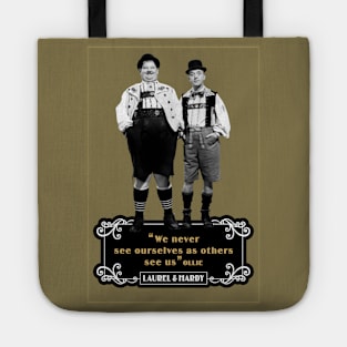 Laurel & Hardy Quotes: 'We Never See Ourselves As Others See Us' Tote